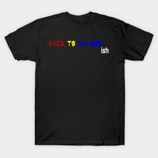 Back to School Ish - Distance Learning Gift Idea T-Shirt